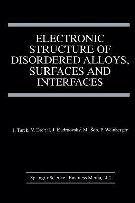 Electronic Structure of Disordered Alloys, Surfaces and Interfaces by Turek, Ilja