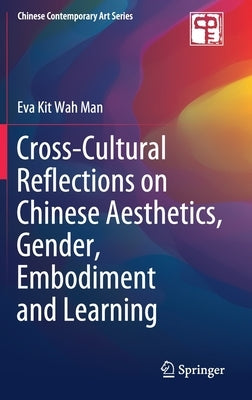 Cross-Cultural Reflections on Chinese Aesthetics, Gender, Embodiment and Learning by Man, Eva Kit Wah