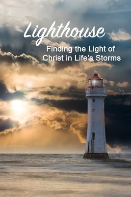 Lighthouse: Finding the Light of Christ in Life's Storms by Robinson, Alexandria
