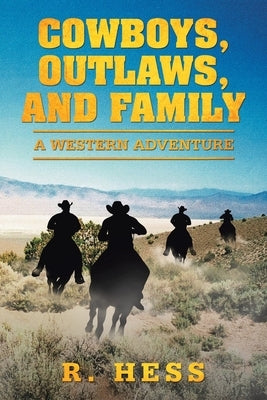 Cowboys, Outlaws, and Family: A Western Adventure by Hess, R.
