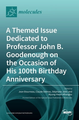 A Themed Issue Dedicated to Professor John B. Goodenough on the Occasion of His 100th Birthday Anniversary by Jobic, Stephane