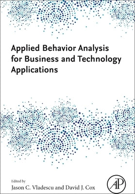 Applied Behavior Analysis for Business and Technology Applications by Vladescu, Jason C.