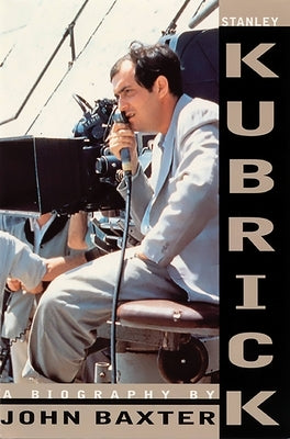 Stanley Kubrick: A Biography by Baxter, John