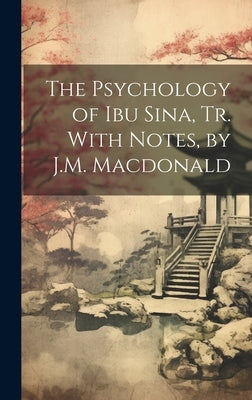 The Psychology of Ibu Sina, Tr. With Notes, by J.M. Macdonald by Anonymous