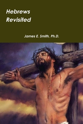 Hebrews Revisited by Smith, James E.