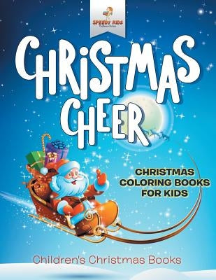 Christmas Cheer - Christmas Coloring Books For Kids Children's Christmas Books by Speedy Kids