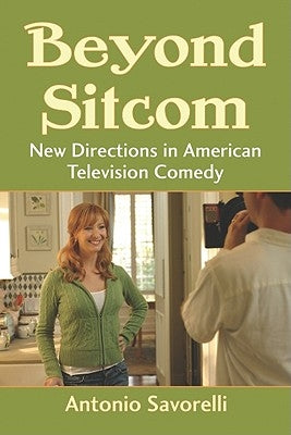 Beyond Sitcom: New Directions in American Television Comedy by Savorelli, Antonio