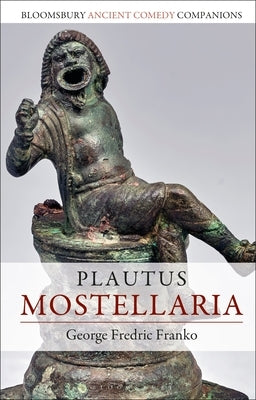 Plautus: Mostellaria by Franko, George Fredric