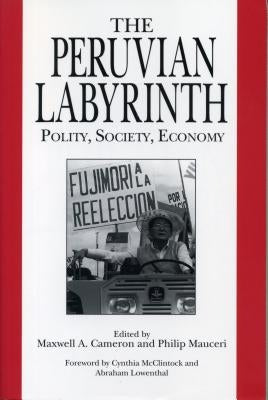 The Peruvian Labyrinth: Polity, Society, Economy by Cameron, Maxwell A.