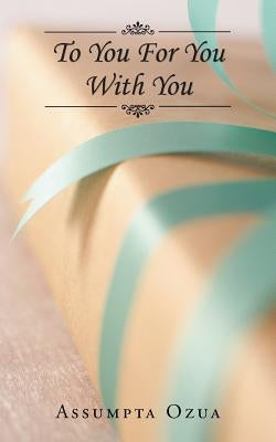 To You, for You, with You by Ozua, Assumpta