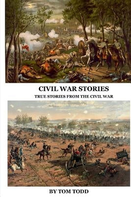 Civil War Stories: True Stories from the Civil War by Todd, Judith