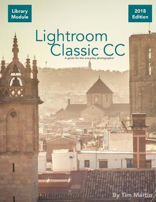 Lightroom Classic CC: Library Module by Martin, Tim