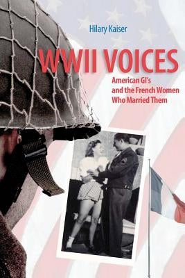WWII Voices: American GI's and the French Women Who Married Them by Kaiser, Hilary