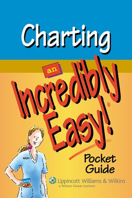 Charting: An Incredibly Easy! Pocket Guide by Springhouse