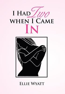 I Had Two When I Came in by Wyatt, Ellie