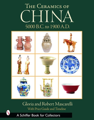 The Ceramics of China: 5000 B.C. to 1912 A.D. by Mascarelli