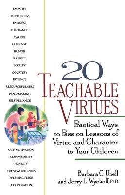 20 Teachable Virtues: Practical Ways to Pass on Lessons of Virtue by Wyckoff, Jerry
