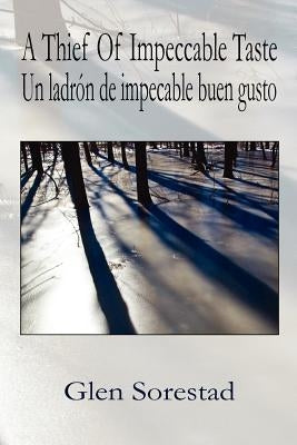 A Thief of Impeccable Taste / Un Ladron de Impecable Buen Gusto by Sorestad, Glen