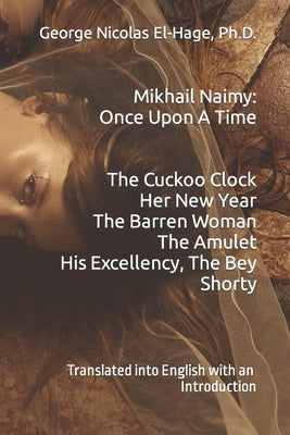 Mikhail Naimy: Once Upon A Time by El-Hage, George Nicolas