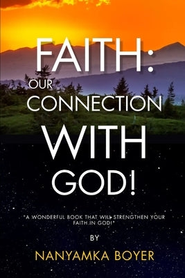 Faith: Our Connection With God! by Boyer, Troy J.