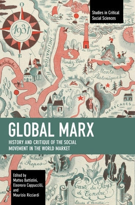 Global Marx: History and Critique of the Social Movement in the World Market by Battistini, Matteo