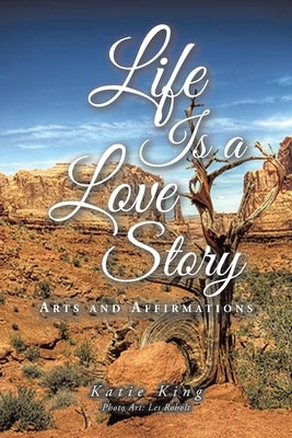 Life Is a Love Story: Arts and Affirmations by King, Katie
