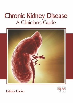 Chronic Kidney Disease: A Clinician's Guide by Darko, Felicity