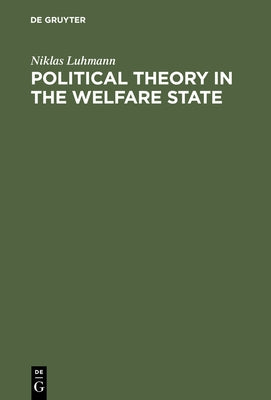 Political Theory in the Welfare State by Luhmann, Niklas
