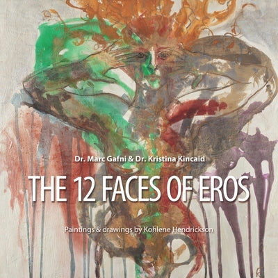 The 12 Faces of Eros: From Pre-tragic, to Tragic, to Post-tragic Sexuality by Kincaid, Kristina