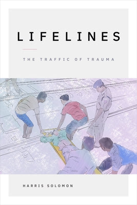 Lifelines: The Traffic of Trauma by Solomon, Harris