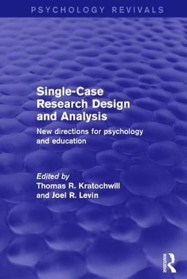 Single-Case Research Design and Analysis: New Directions for Psychology and Education by Kratochwill, Thomas R.