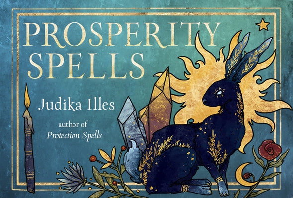 Prosperity Spells: Magic to Attract Wealth, Good Fortune, and Luck (36 Full-Color, Gilt-Edged Cards) by Illes, Judika
