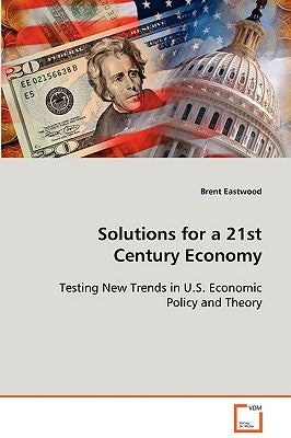 Solutions for a 21st Century Economy by Eastwood, Brent