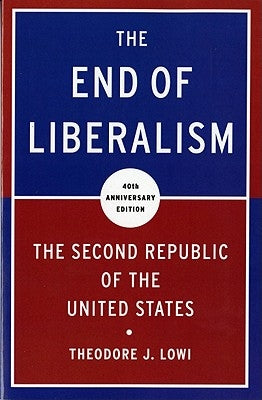 The End of Liberalism: The Second Republic of the United States by Lowi, Theodore J.