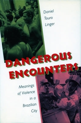 Dangerous Encounters: Meanings of Violence in a Brazilian City by Linger, Daniel Touro