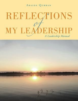 Reflections of My Leadership: A Leadership Manual by Qurban, Abaida