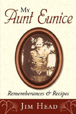 My Aunt Eunice: Rememberances & Recipes by Head, Jim