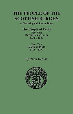 People of the Scottish Burghs: Perth, 1600-1799. Part One & Part Two by Dobson, David