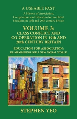 Class Conflict and Co-Operation in 19th and 20th Century Britain: Education for Association: Re-Membering for a New Moral World by Yeo, Stephen