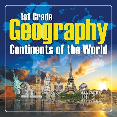 1St Grade Geography: Continents of the World by Baby Professor