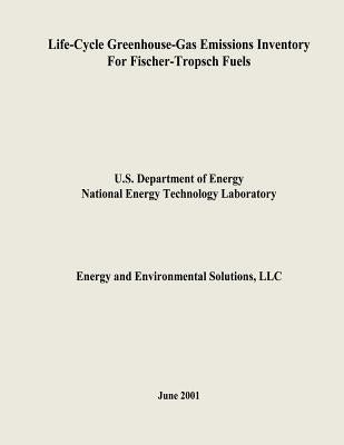 Life-Cycle Greenhouse-Gas Emissions Inventory for Fischer-Tropsch Fuels by Laboratory, National Energy Technology