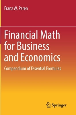 Financial Math for Business and Economics: Compendium of Essential Formulas by Peren, Franz W.