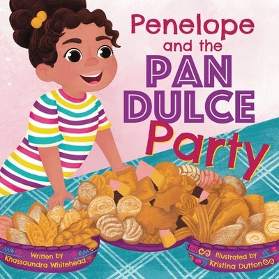 Penelope and the Pan Dulce Party by Whitehead, Khassaundra