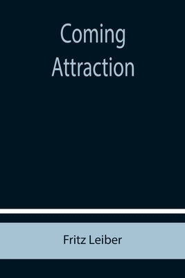 Coming Attraction by Leiber, Fritz
