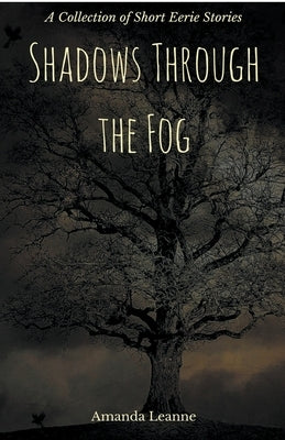 Shadows Through the Fog by Leanne, Amanda