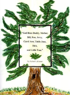 God Bless Daddy, Mother, Bill, Ron, Jerry, Carol Ann, Linda Jane, Dick, and Little Tom by Kramer, Richard L.