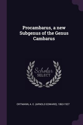 Procambarus, a new Subgenus of the Genus Cambarus by Ortmann, A. E. 1863-1927