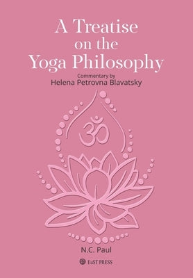 A Treatise on The Yoga Philosophy: Commentary by Helena Petrovna Blavatsky by Georgiades, Erica