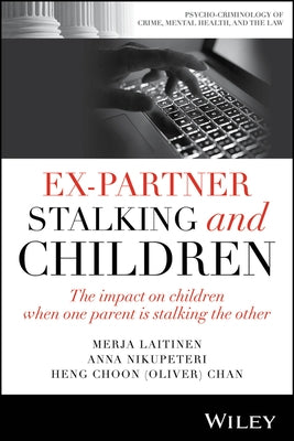 Ex-Partner Stalking and Children: The Impact on Children When One Parent Is Stalking the Other by Laitinen, Merja