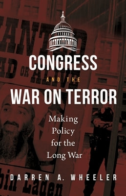 Congress and the War on Terror: Making Policy for the Long War by Wheeler, Darren